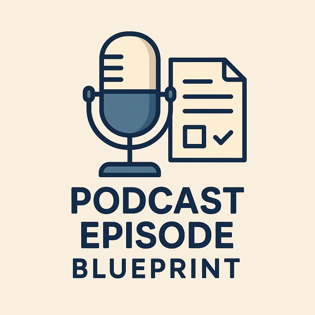 Podcast Episode Blueprint
